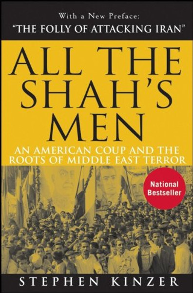 All the Shah's Men: An American Coup and the Roots of Middle East Terror By Stephen Kinzer - Paperback