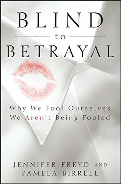 Blind to Betrayal: Why We Fool Ourselves We Aren't Being Fooled By Jennifer Freyd - Paperback