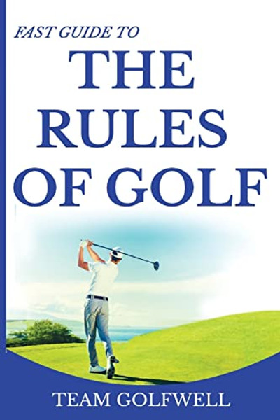 Fast Guide to the Rules of Golf: A Handy Fast Guide to Golf Rules 2019 By Team Golfwell - Paperback
