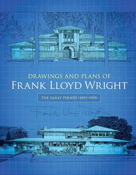 Drawings and Plans of Frank Lloyd Wright: The Early Period (1893-1909) By Frank Lloyd Wright - Paperback
