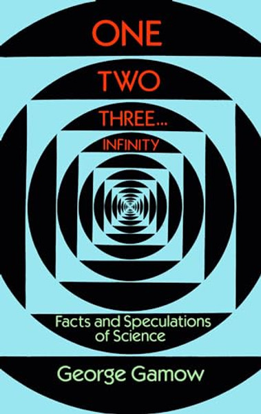 One Two Three . . . Infinity: Facts and Speculations of Science By George Gamow - Paperback