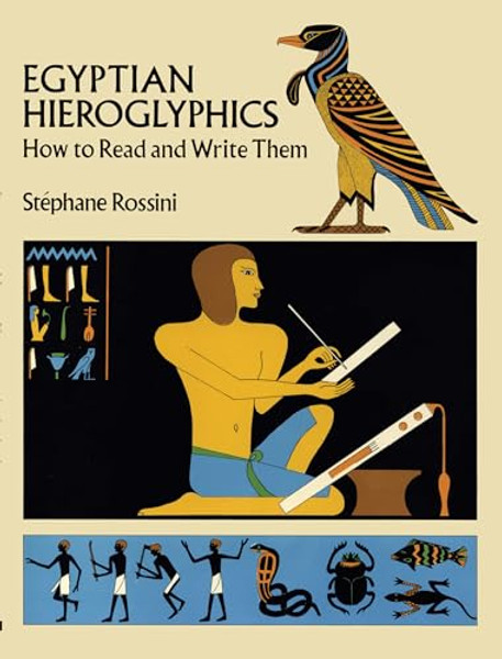 Egyptian Hieroglyphics: How to Read and Write Them By Stephane Rossini - Paperback