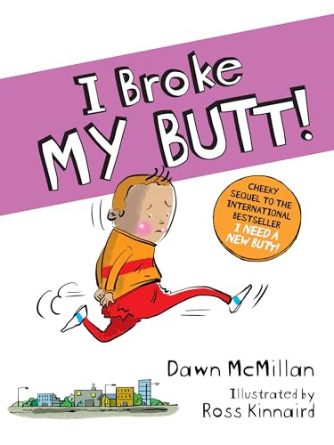 I Broke My Butt!: The Cheeky Sequel to the International Bestseller I Need a New Butt! By Dawn McMillan - Paperback