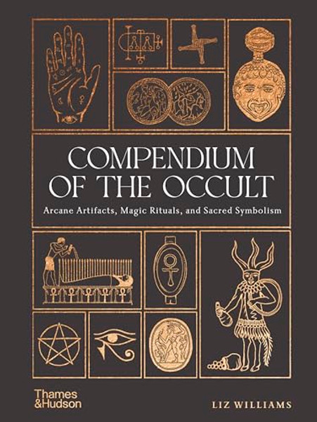 Compendium of the Occult: Arcane Artifacts, Magic Rituals, and Sacred Symbolism By Liz Williams - Hardcover Compendium of the Occult: Arcane Artifacts, Magic Rituals, and Sacred Symbolism By Liz Williams - Hardcover
