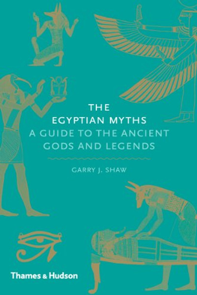 The Egyptian Myths: A Guide to the Ancient Gods and Legends By Garry J. Shaw - Hardcover The Egyptian Myths: A Guide to the Ancient Gods and Legends By Garry J. Shaw - Hardcover