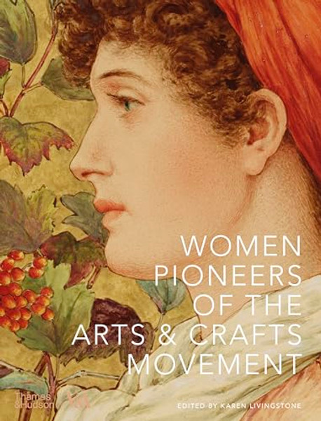Women Pioneers of the Arts & Crafts Movement By Karen Livingstone - Hardcover