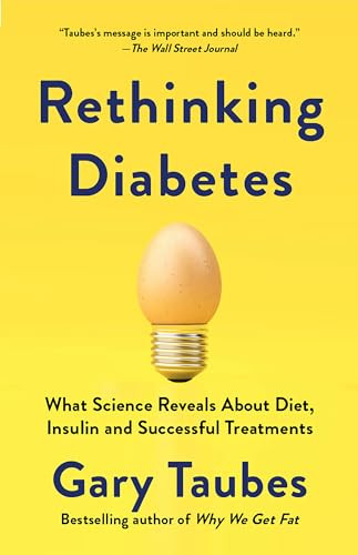 Rethinking Diabetes: What Science Reveals About Diet, Insulin, and Successful Treatments By Gary Taubes - Paperback