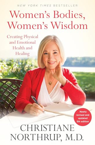 Women's Bodies, Women's Wisdom: Creating Physical and Emotional Health and Healing (Newly Updated and Revised 5th Edition) By Christiane Northrup - Paperback Women's Bodies, Women's Wisdom: Creating Physical and Emotional Health and Healing (Newly Updated and Revised 5th Edition) By Christiane Northrup - Paperback