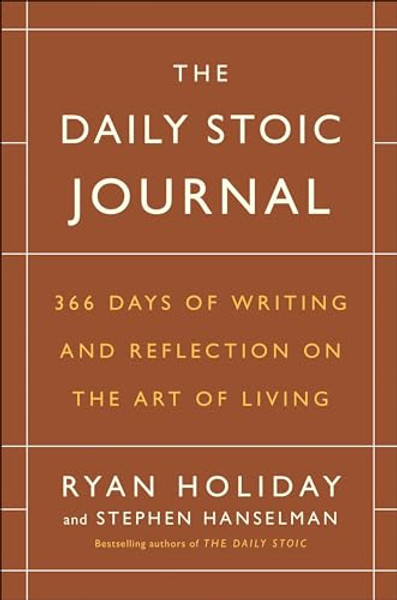 The Daily Stoic Journal: 366 Days of Writing and Reflection on the Art of Living By Ryan Holiday - Hardcover
