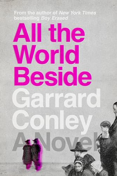 All the World Beside By Garrard Conley - Hardcover