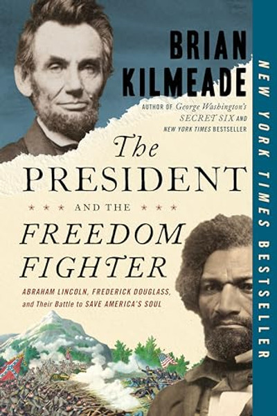 The President and the Freedom Fighter: Abraham Lincoln, Frederick Douglass, and Their Battle to Save America's Soul By Brian Kilmeade - Paperback