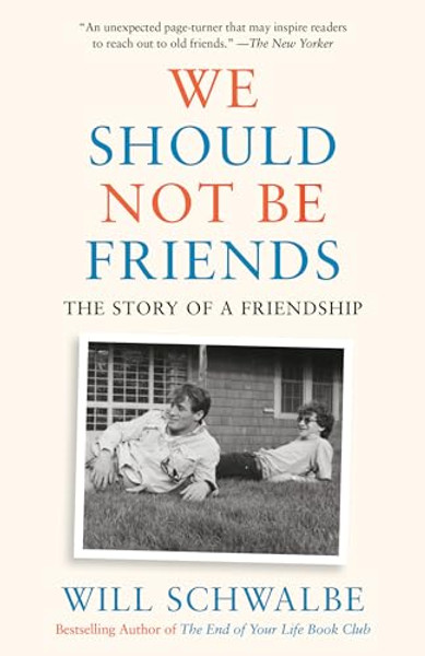We Should Not Be Friends: The Story of a Friendship By Will Schwalbe - Paperback