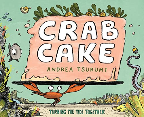 Crab Cake: Turning the Tide Together By Andrea Tsurumi - Hardcover