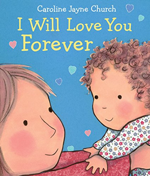 I Will Love You Forever By Caroline Jayne Church - Board Books