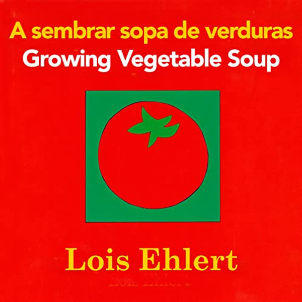 Growing Vegetable Soup/Sembrar Sopa de Verduras Board Book: Bilingual English-Spanish By Lois Ehlert - Board Books