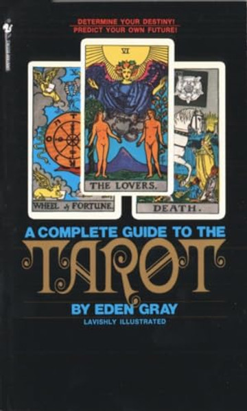 The Complete Guide to the Tarot: Determine Your Destiny! Predict Your Own Future! By Eden Gray - Mass Market Paperbound