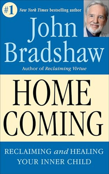 Homecoming: Reclaiming and Championing Your Inner Child By John Bradshaw - Paperback