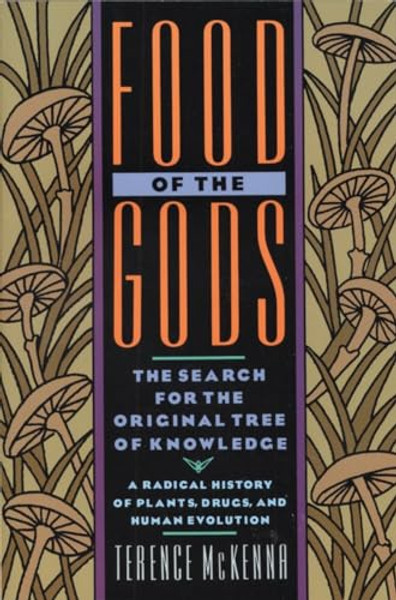 Food of the Gods: The Search for the Original Tree of Knowledge a Radical History of Plants, Drugs, and Human Evolution By Terence McKenna - Paperback Food of the Gods: The Search for the Original Tree of Knowledge a Radical History of Plants, Drugs, and Human Evolution By Terence McKenna - Paperback