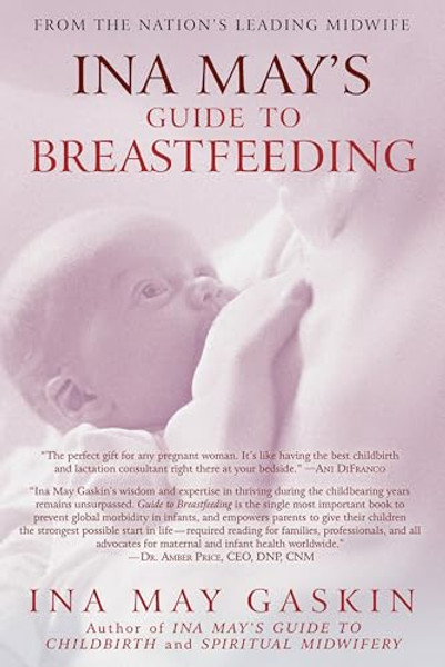 Ina May's Guide to Breastfeeding: From the Nation's Leading Midwife By Ina May Gaskin - Paperback