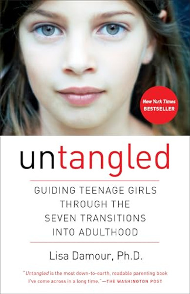 Untangled: Guiding Teenage Girls Through the Seven Transitions Into Adulthood By Lisa Damour - Paperback