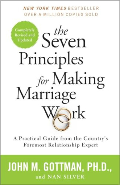 The Seven Principles for Making Marriage Work: A Practical Guide from the Country's Foremost Relationship Expert By John Gottman - Paperback