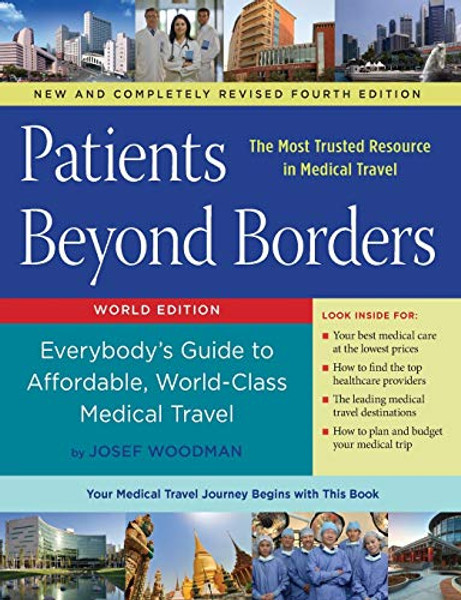 Patients Beyond Borders Fourth Edition: Everybody's Guide to Affordable, World-Class Medical Travel By Josef Woodman - Paperback
