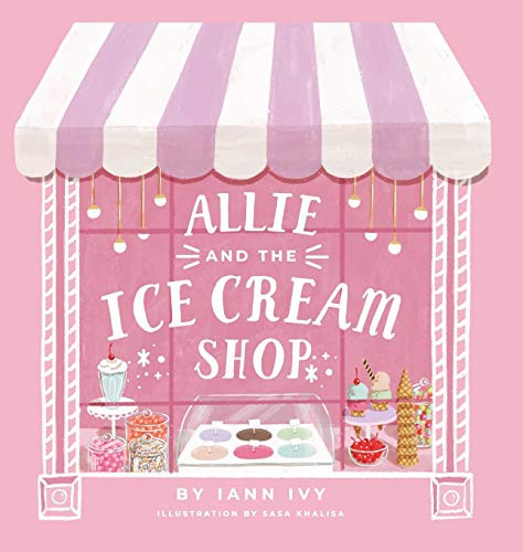 Allie and the Ice Cream Shop By Iann Ivy - Hardcover