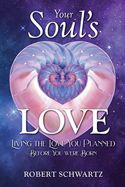 Your Soul's Love: Living the Love You Planned Before You Were Born By Robert Schwartz - Paperback
