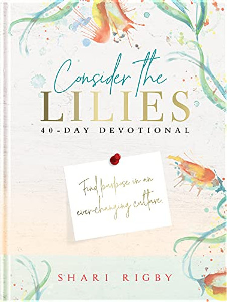 Consider the Lilies: 40 Day Devotional By Shari Rigby - Hardcover