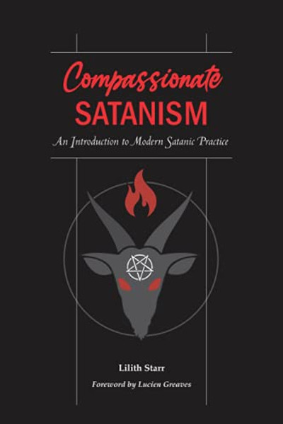Compassionate Satanism: An Introduction to Modern Satanic Practice By Lucien Greaves - Paperback