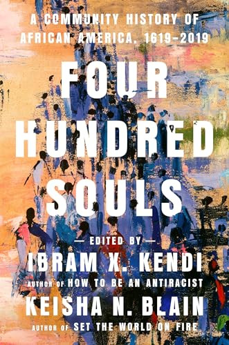 Four Hundred Souls: A Community History of African America, 1619-2019 By Ibram X. Kendi - Hardcover