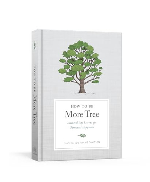 How to Be More Tree: Essential Life Lessons for Perennial Happiness By Potter Gift - Hardcover