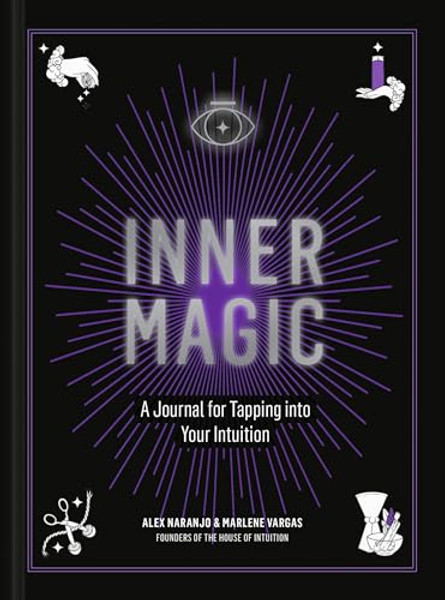 Inner Magic: A Journal for Tapping Into Your Intuition By Alex Naranjo - Hardcover