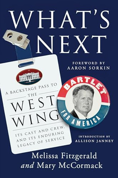 What's Next: A Backstage Pass to the West Wing, Its Cast and Crew, and Its Enduring Legacy Ofservice By Melissa Fitzgerald - Hardcover