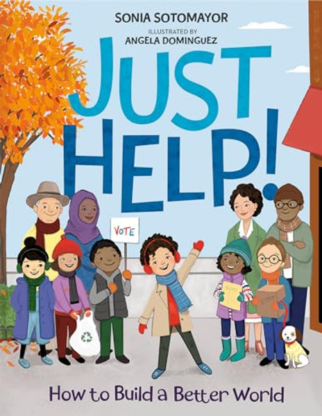 Just Help!: How to Build a Better World By Sonia Sotomayor - Hardcover
