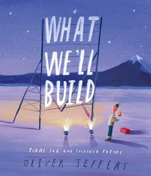 What We'll Build: Plans for Our Together Future By Oliver Jeffers - Hardcover What We'll Build: Plans for Our Together Future By Oliver Jeffers - Hardcover