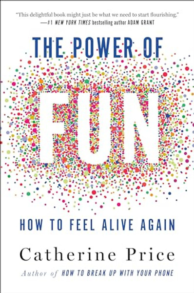 The Power of Fun: How to Feel Alive Again By Catherine Price - Hardcover