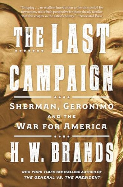 The Last Campaign: Sherman, Geronimo and the War for America By H. W. Brands - Paperback