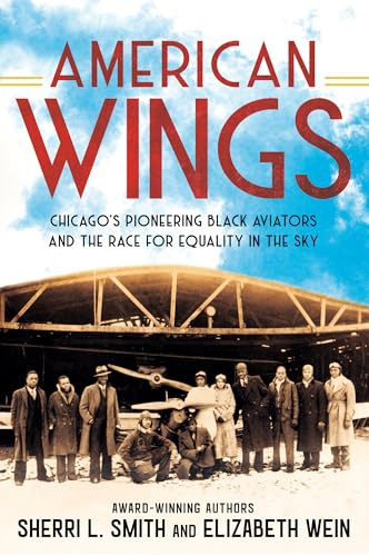 American Wings: Chicago's Pioneering Black Aviators and the Race for Equality in the Sky By Sherri L. Smith - Paperback