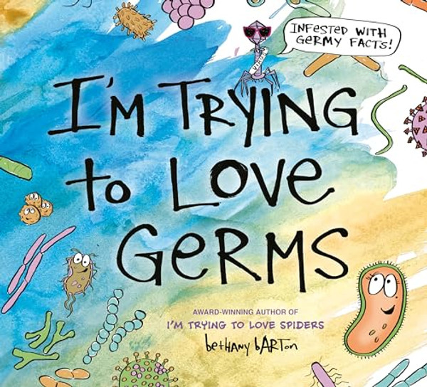 I'm Trying to Love Germs By Bethany Barton - Hardcover