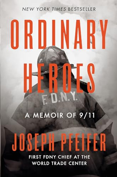 Ordinary Heroes: A Memoir of 9/11 By Joseph Pfeifer - Hardcover