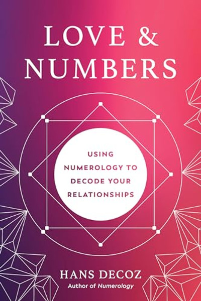 Love and Numbers: Using Numerology to Decode Your Relationships By Hans Decoz - Paperback