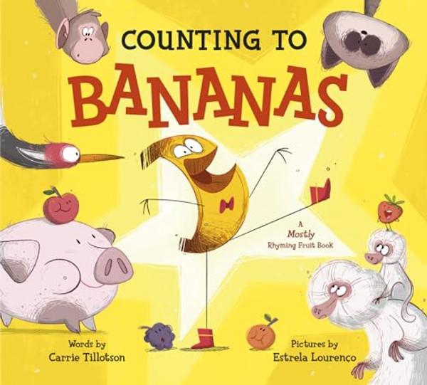 Counting to Bananas: A Mostly Rhyming Fruit Book By Carrie Tillotson - Hardcover