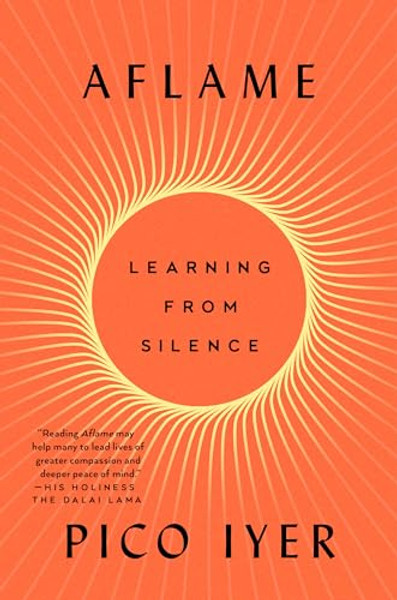 Aflame: Learning from Silence By Pico Iyer - Hardcover