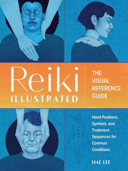 Reiki Illustrated: The Visual Reference Guide of Hand Positions, Symbols, and Treatment Sequences for Common Conditions By Hae Lee - Paperback Reiki Illustrated: The Visual Reference Guide of Hand Positions, Symbols, and Treatment Sequences for Common Conditions By Hae Lee - Paperback