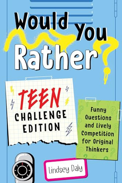 Would You Rather? Teen Challenge Edition: Funny Questions & Lively Competition for Original Thinkers By Lindsey Daly - Paperback