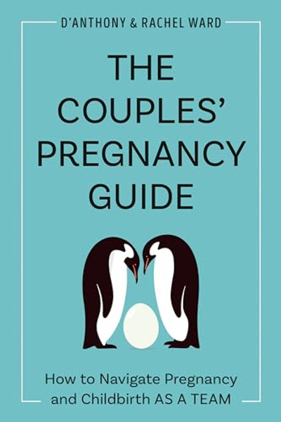 The Couples' Pregnancy Guide: How to Navigate Pregnancy and Childbirth as a Team By D'Anthony Ward - Paperback