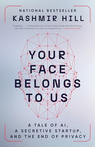Your Face Belongs to Us: A Tale of AI, a Secretive Startup, and the End of Privacy By Kashmir Hill - Paperback