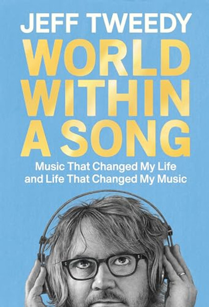 World Within a Song: Music That Changed My Life and Life That Changed My Music By Jeff Tweedy - Hardcover