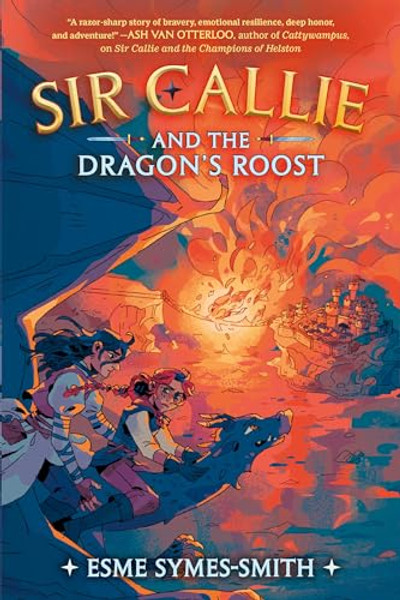 Sir Callie and the Dragon's Roost By Esme Symes-Smith - Hardcover